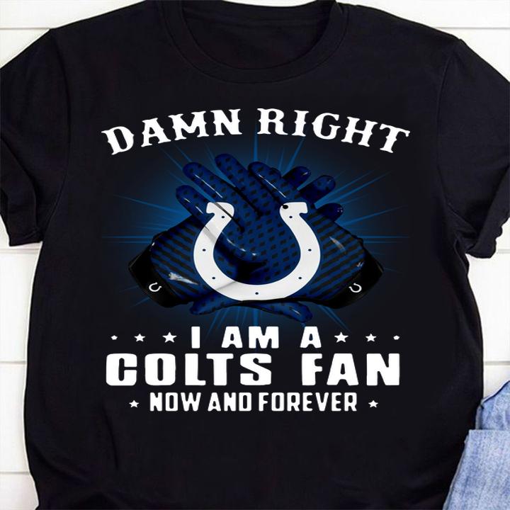 Indianapolis Colts Damn right I am a Colts fan now and forever t-shirt 74 mydisneyshirt news