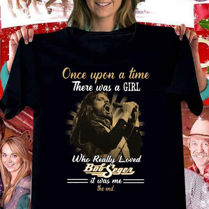 Once upon a time there was a girl who really loved Bob Seger t-shirt