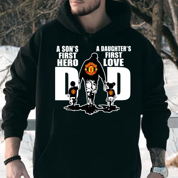 Manchester United A Sons First Hero A Daughters First Love Dad Happy Fathers Day t-shirt