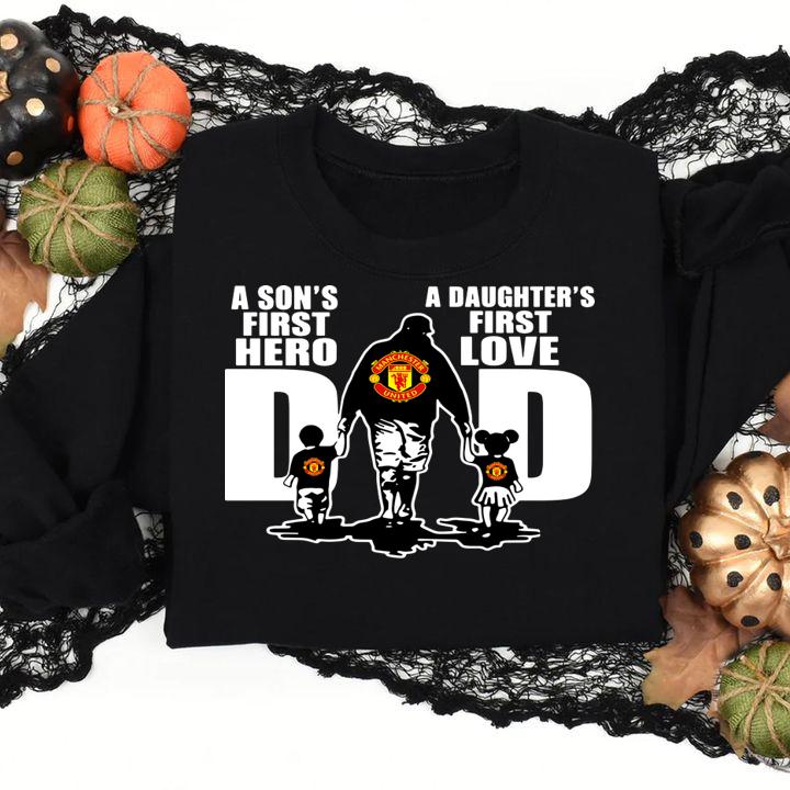 Manchester United A Sons First Hero A Daughters First Love Dad Happy Fathers Day t-shirt