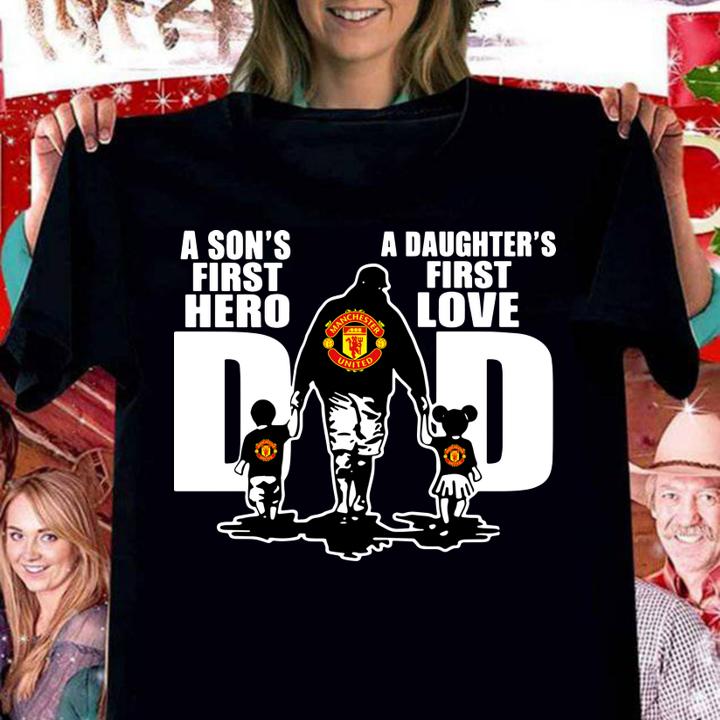 Manchester United A Sons First Hero A Daughters First Love Dad Happy Fathers Day t-shirt