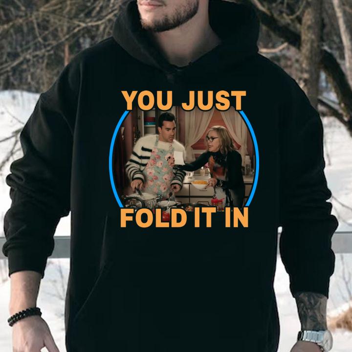 Schitt's Creek You Just Fold It In t-shirt
