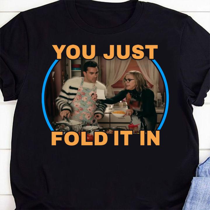 Schitt's Creek You Just Fold It In t-shirt 43 mydisneyshirt news