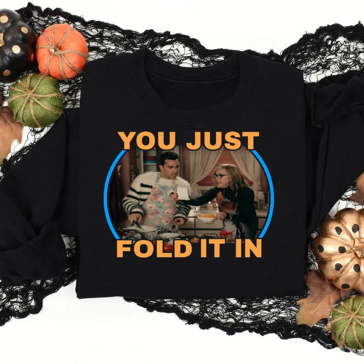 Schitt's Creek You Just Fold It In t-shirt