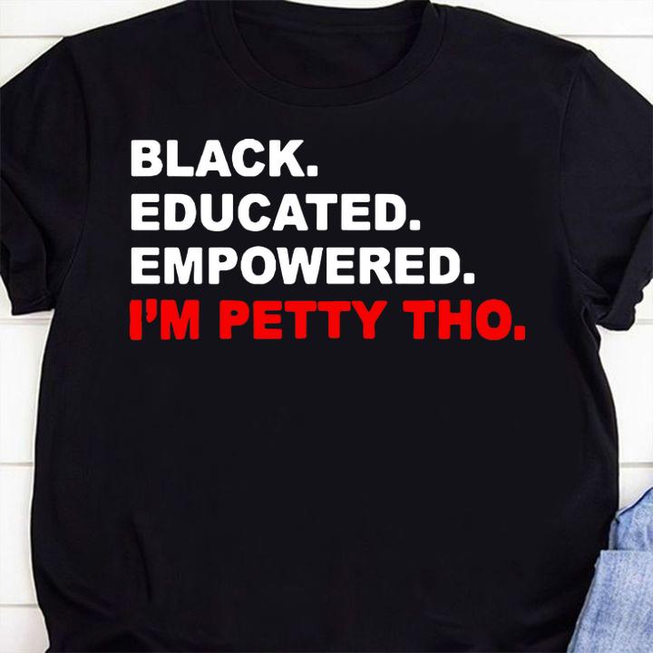 Black educated empowered i'm petty tho t-shirt 27 mydisneyshirt news