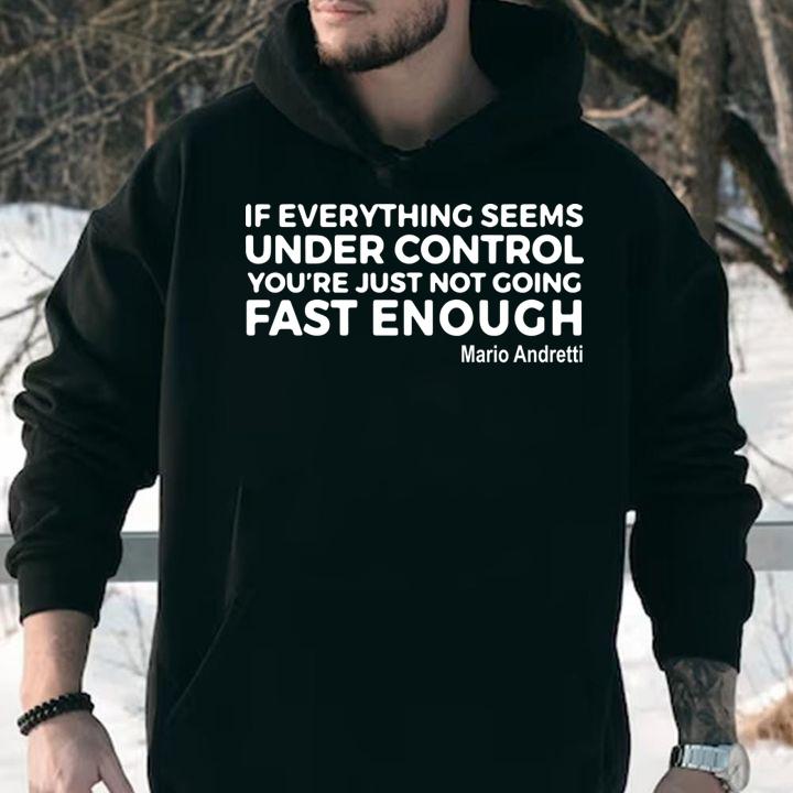 If Everything Seems Under Control Youre Just Not Going Fast Enough Mario Andretti t-shirt