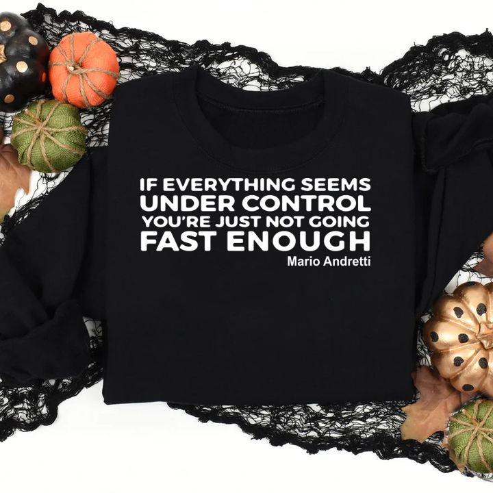 If Everything Seems Under Control Youre Just Not Going Fast Enough Mario Andretti t-shirt
