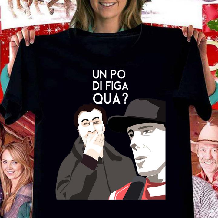 Un Po Di Figa Qua t-shirt