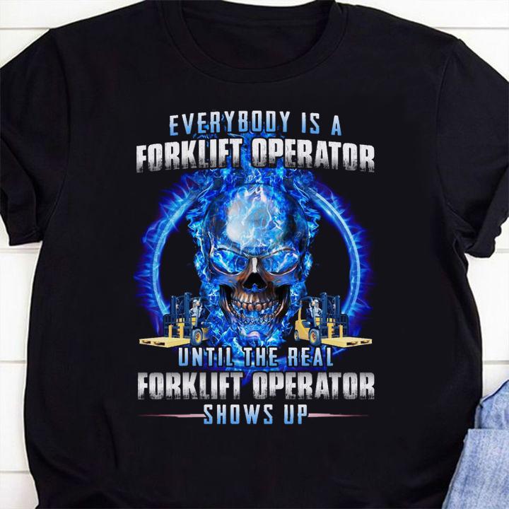 Everybody Is A Real Forklift Operator Until The Real Forklift Operator Show Up t-shirt 3 mydisneyshirt news