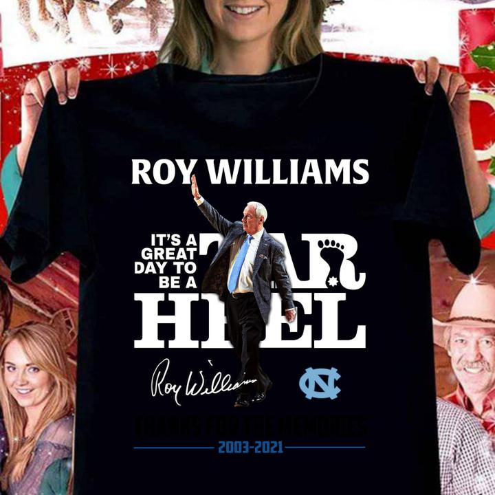 Roy Williams it's a great day to be Tar Heel signature thanks for the memories 2003-2021 t-shirt