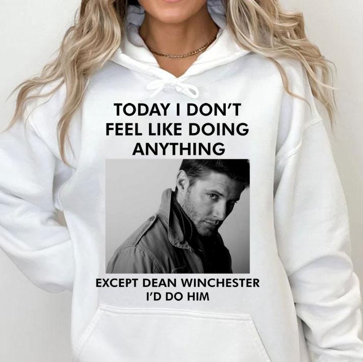 To day i don't feel like doing anything except Dean Winchester t-shirt
