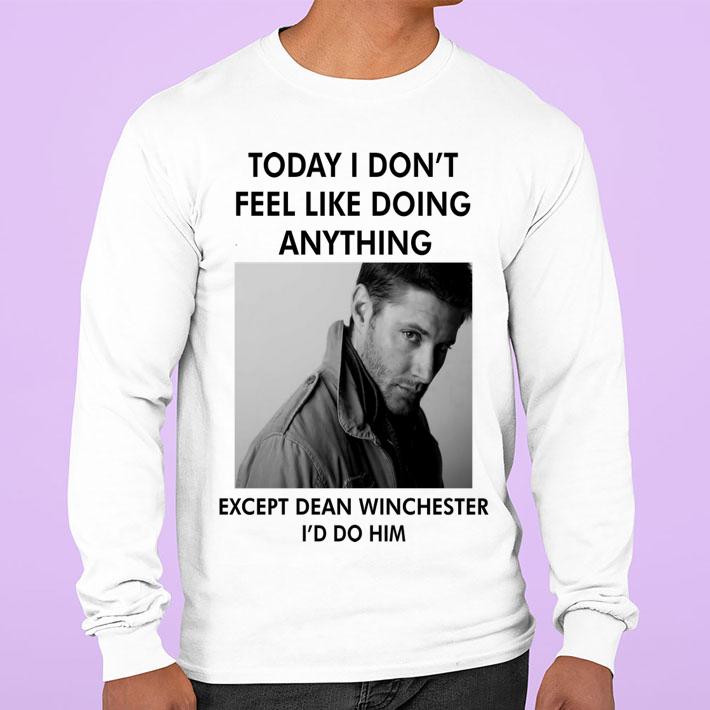 To day i don't feel like doing anything except Dean Winchester t-shirt