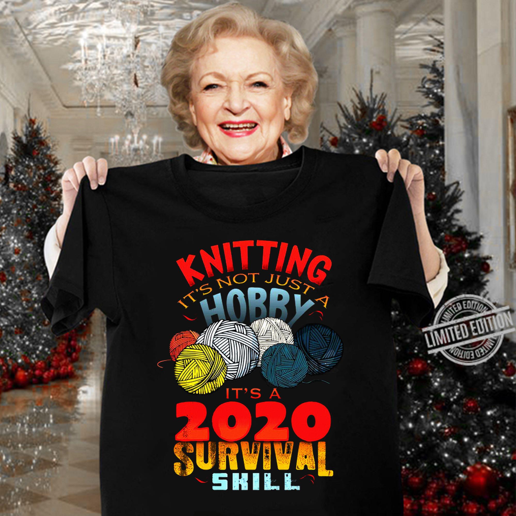 Knitting It's Not Just A Hobby It's A 2020 Survival Skill t-shirt woman shirt
