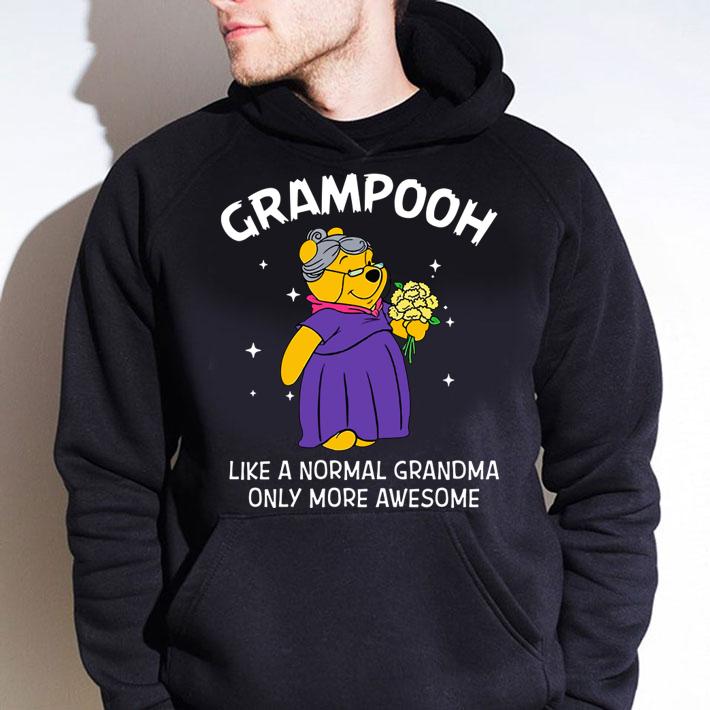 Pooh Grampooh like a normal grandma only more awesome t-shirt