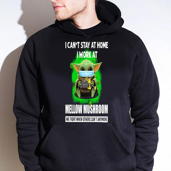 Baby Yoda Mask Hug I Cant Stay At Home I Work At Mellow Mushroom We Fight When Others Cant Anymore t-shirt hoodie