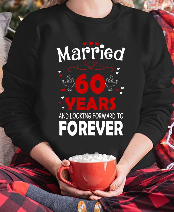 Married 60 Years And Looking Forward To Forever t-shirt