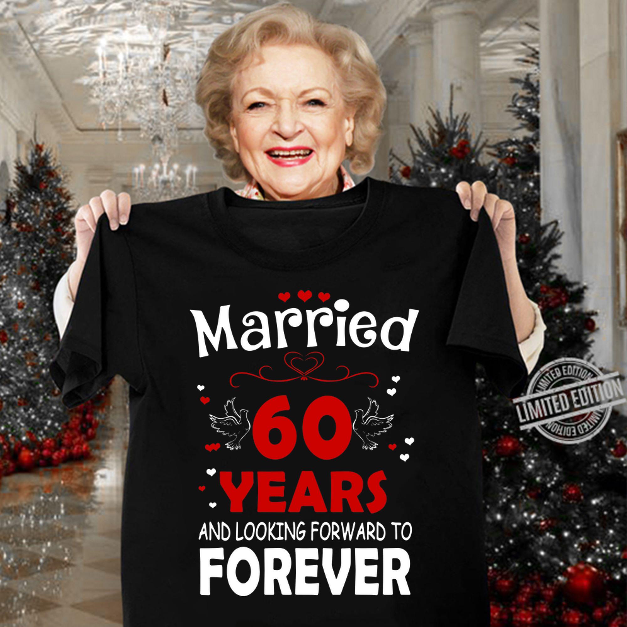 Married 60 Years And Looking Forward To Forever t-shirt