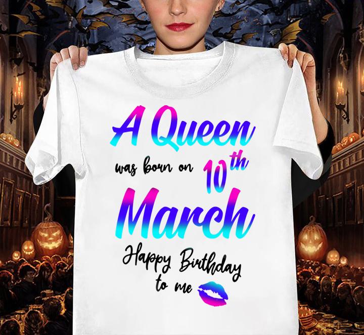 A Queen Was Born On 10th March Birthday t-shirt