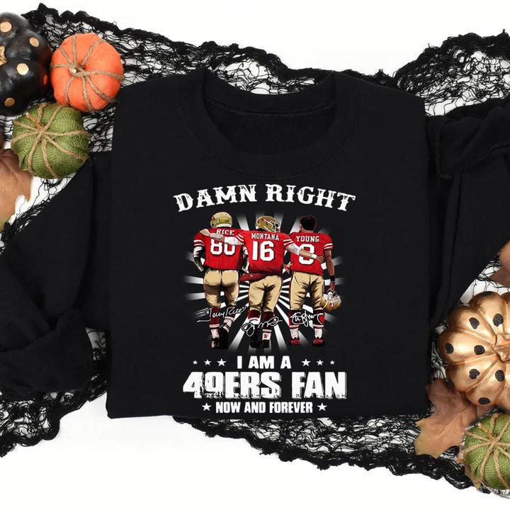 Damn Right I Am A San Francisco 49ers Fan Now t-shirt