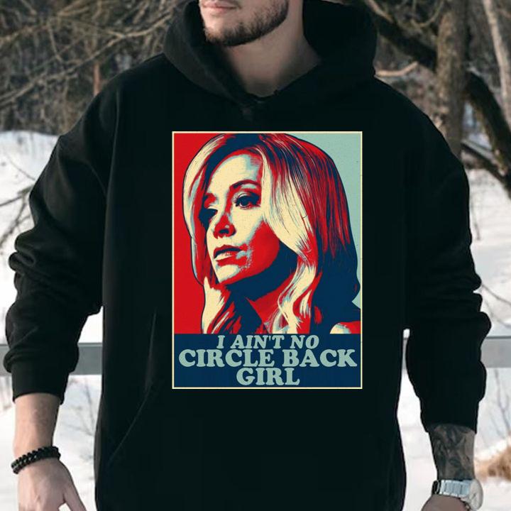 I Ain't No Circle Back Girl t-shirt