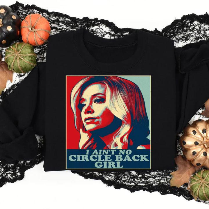 I Ain't No Circle Back Girl t-shirt