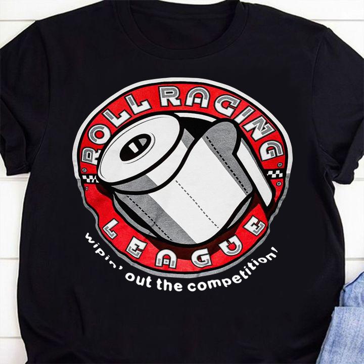 Roll Racing League Wipin Out The Competition Toilet Paper t-shirt 1 Clothing, Nursedaytee News