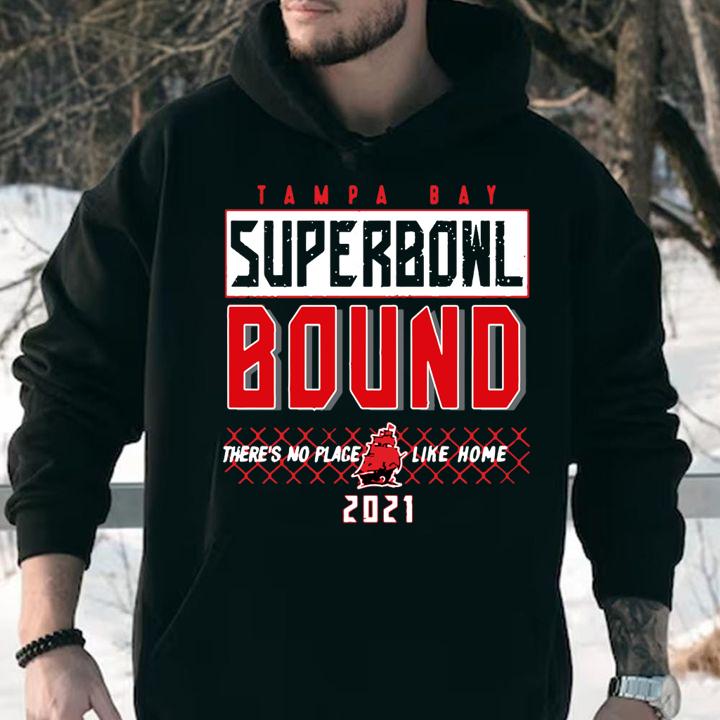 Tampa Bay Buccaneers Super Bowl Bound There's No Place Like Home 2021 t-shirt