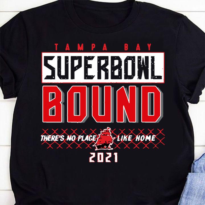 Tampa Bay Buccaneers Super Bowl Bound There's No Place Like Home 2021 t-shirt 1 Clothing, Nursedaytee News