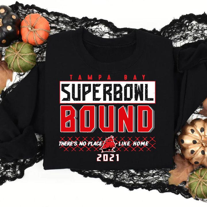 Tampa Bay Buccaneers Super Bowl Bound There's No Place Like Home 2021 t-shirt