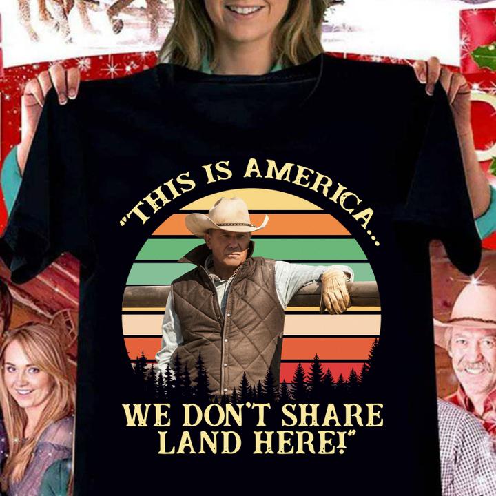 John Dutton This Is America We Dont Share Land Here Vintage Retro t-shirt