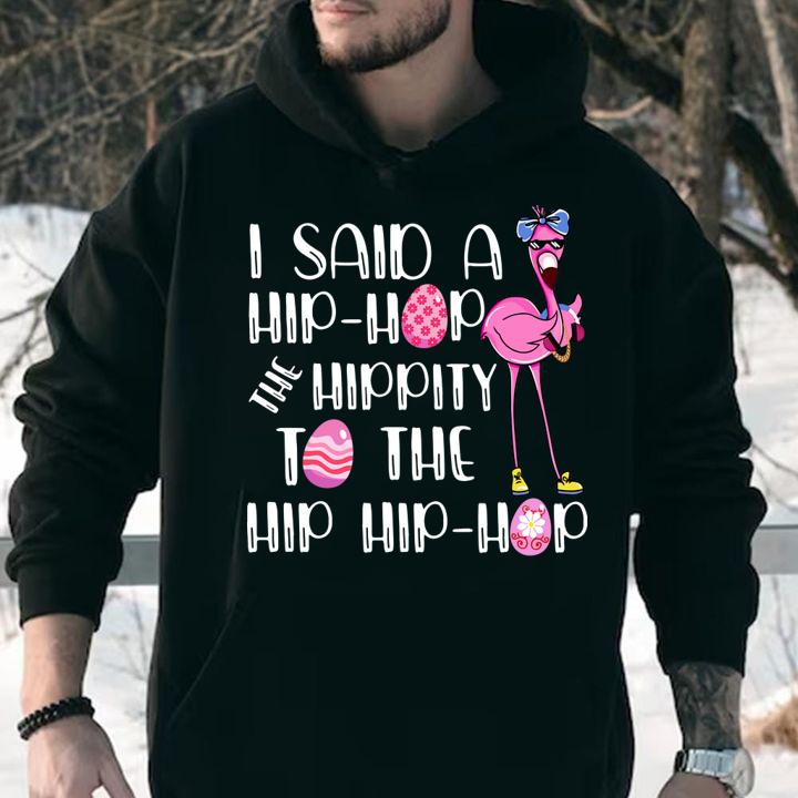 I Said A Hip Hop Hippity To The Hip Hip Hop Flamingo t-shirt