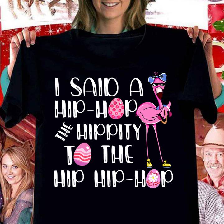 I Said A Hip Hop Hippity To The Hip Hip Hop Flamingo t-shirt