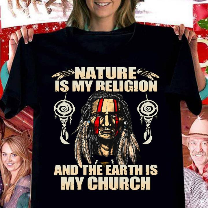 Native Nature Is My Religion And The Earth Is My Church t-shirt