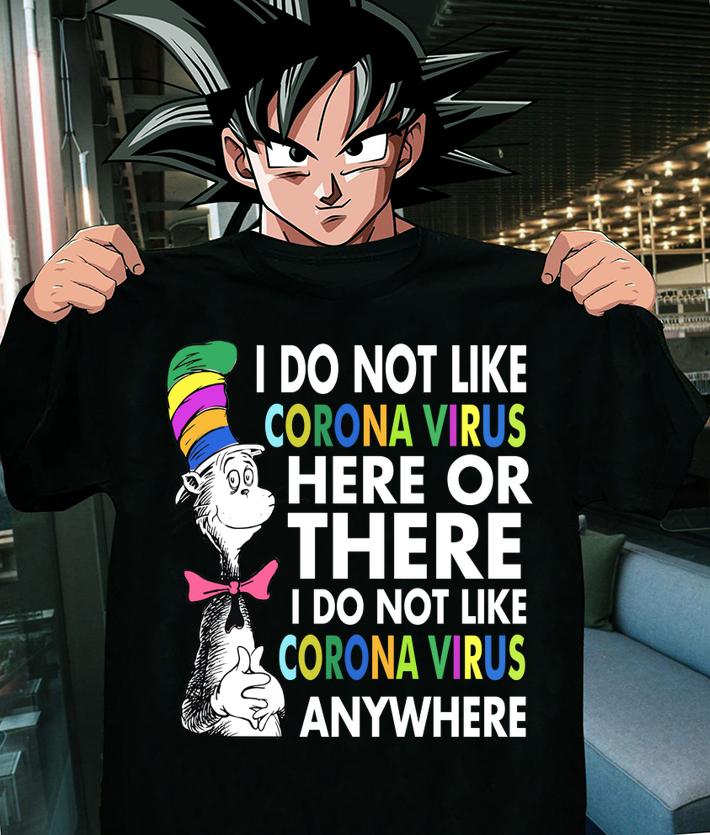 Dr. Seuss I do not like Coronavirus here or there I do not like Coronavirus anywhere t-shirt