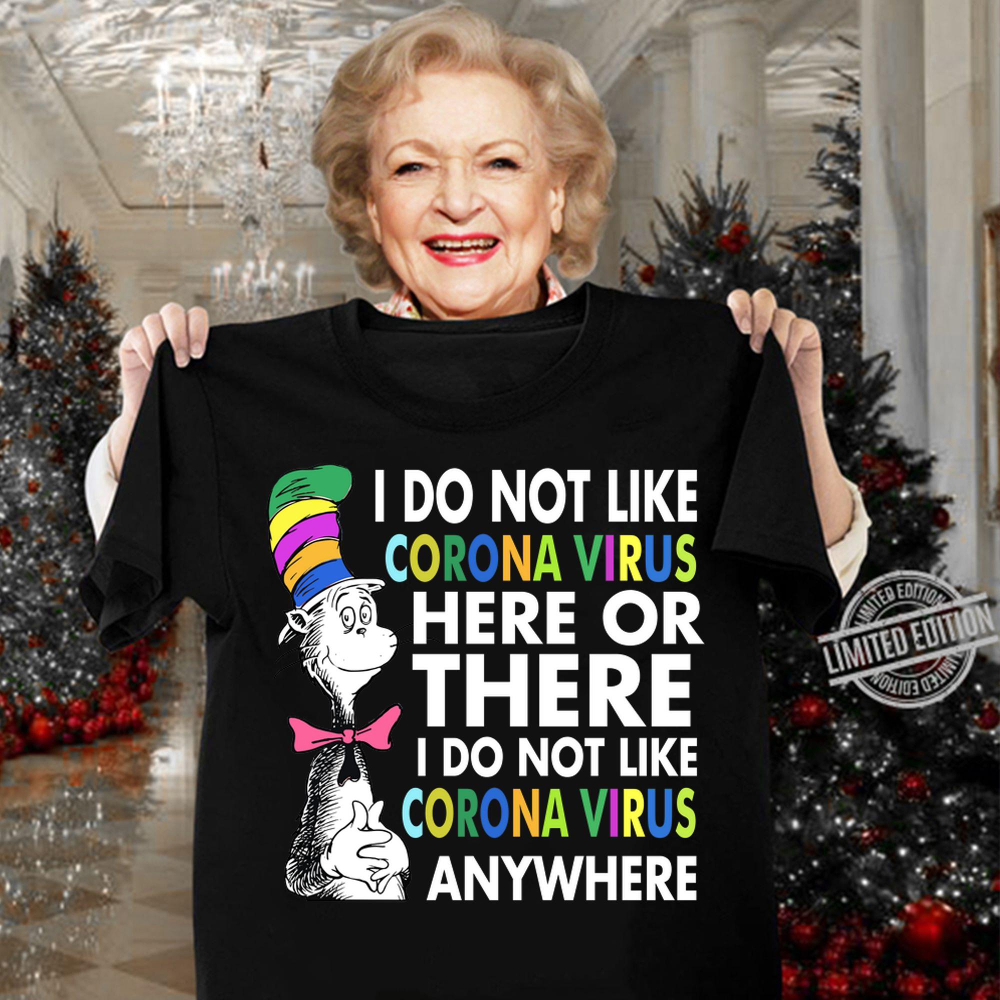Dr. Seuss I do not like Coronavirus here or there I do not like Coronavirus anywhere t-shirt