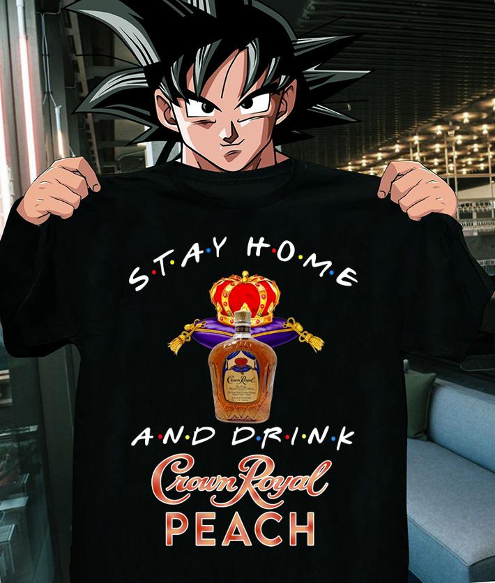 Stay home and drink Crown Royal Peach t-shirt