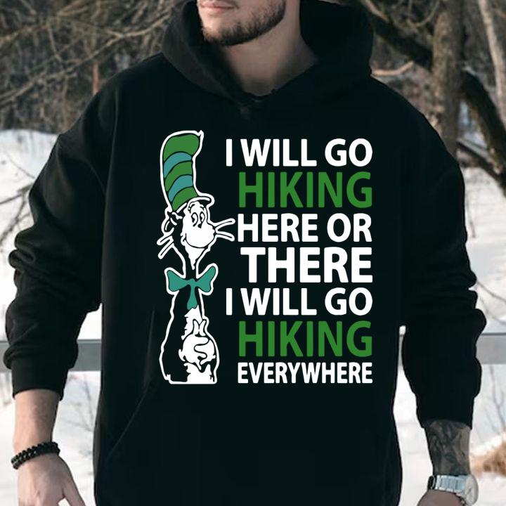 Awesome Dr Seuss I will go hiking here or there i will go hiking everywhere t-shirt