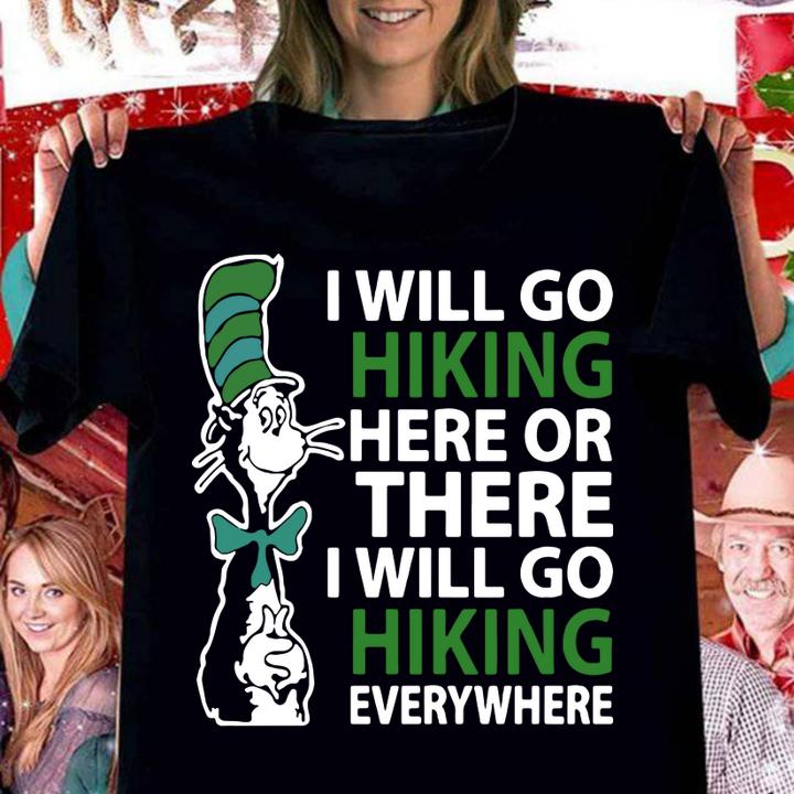 Awesome Dr Seuss I will go hiking here or there i will go hiking everywhere t-shirt