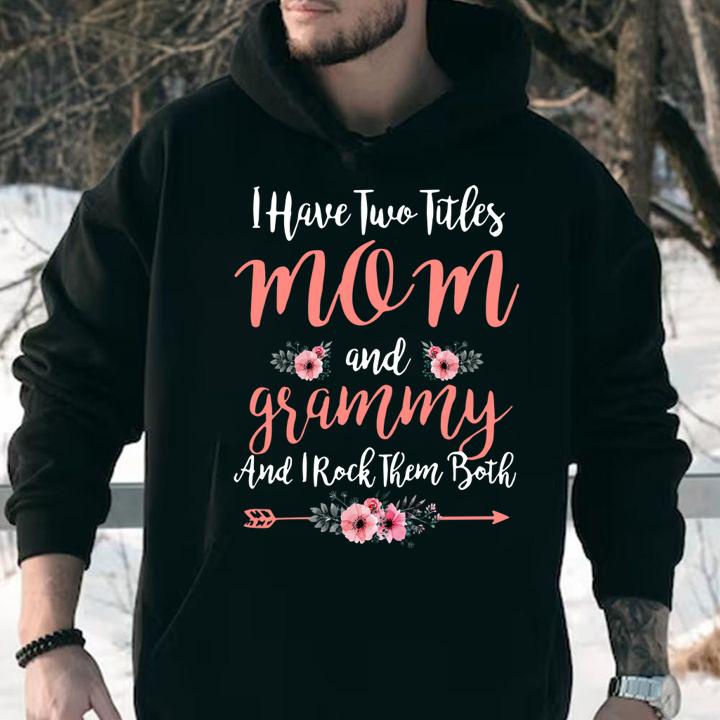 I Have Two Titles Mom And Grammy And I Rock Them Both Mother' Day t-shirt