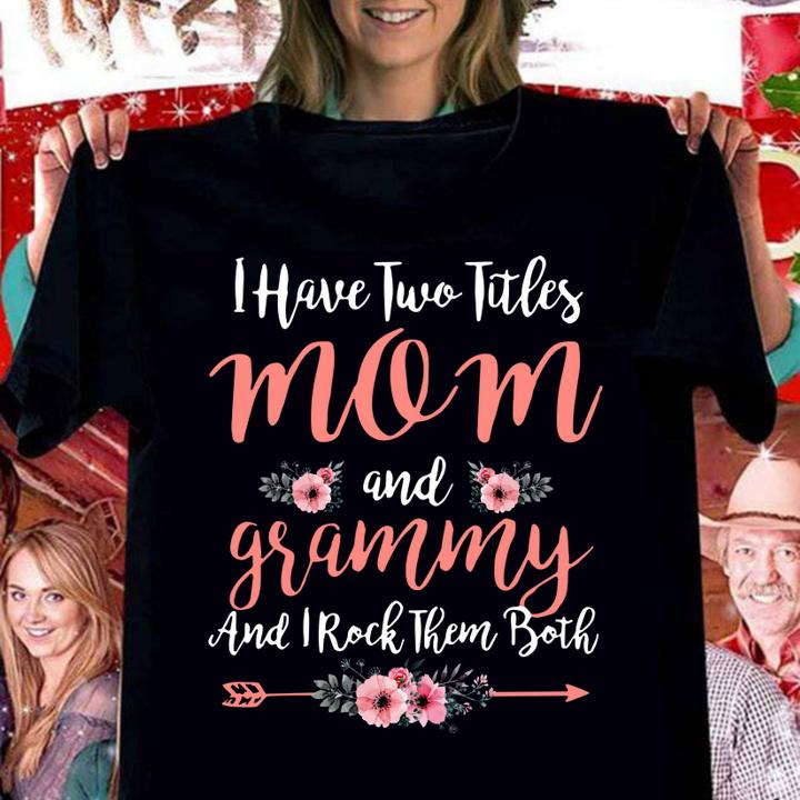 I Have Two Titles Mom And Grammy And I Rock Them Both Mother' Day t-shirt