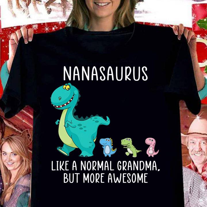 Nanasaurus like a normal grandma but more awesome Dinosaurs t-shirt