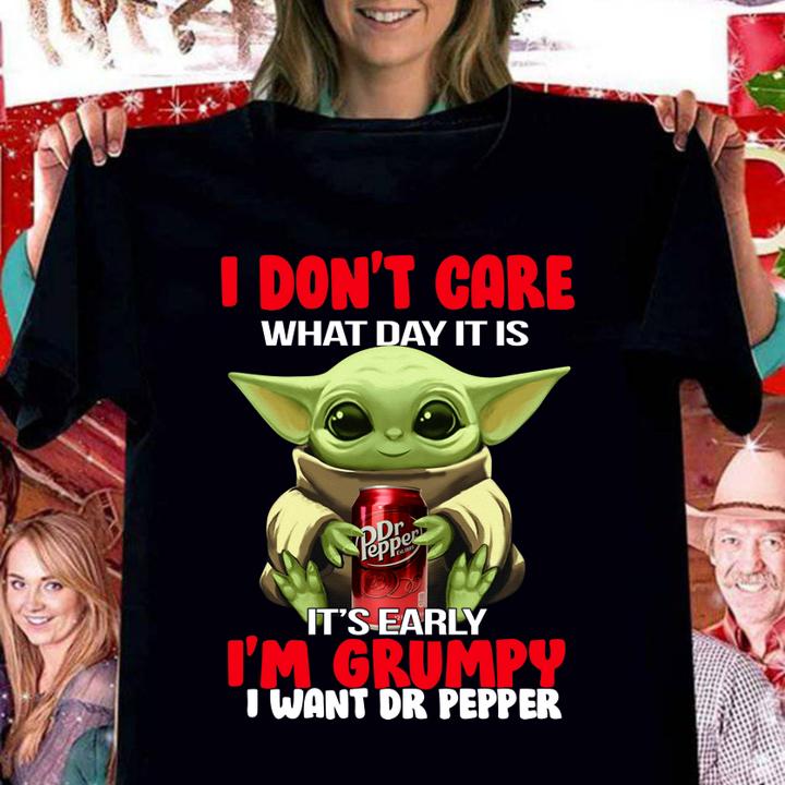 Yoda I Don't Care What Day It Is It's Early I'm Grumpy I Want Dr Pepper t-shirt