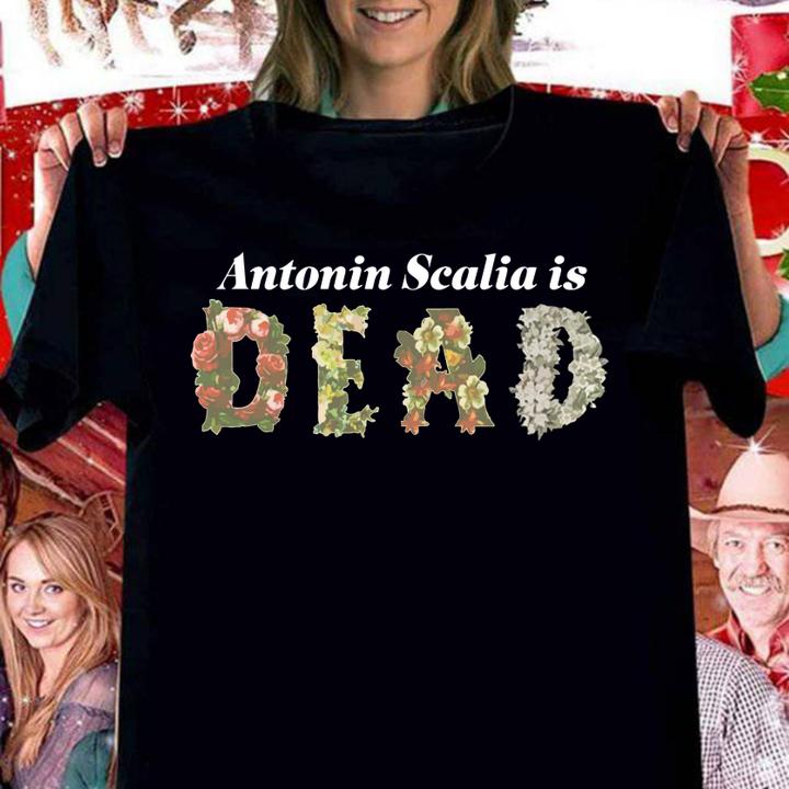 Antonin Scalia Is Dead t-shirt
