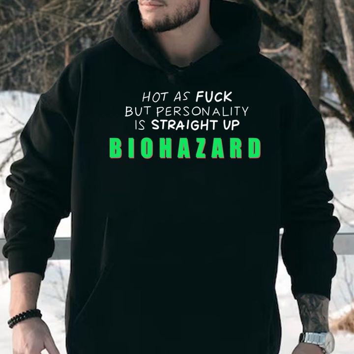 Hot As Fuck But Personality Is Straight Up Biohazard t-shirt