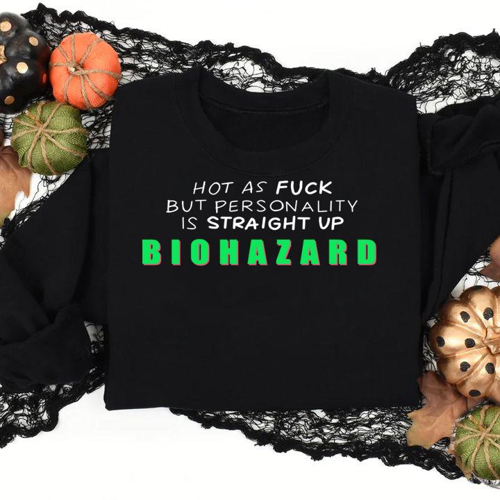 Hot As Fuck But Personality Is Straight Up Biohazard t-shirt