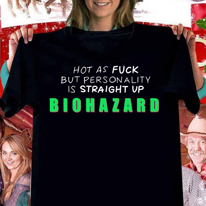 Hot As Fuck But Personality Is Straight Up Biohazard t-shirt