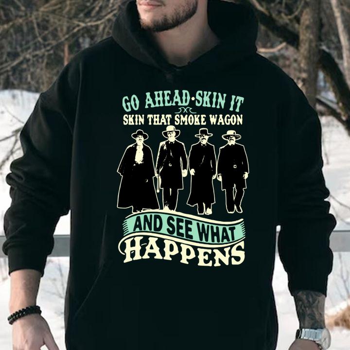 Tombstone Go Ahead Skin It Skin That Smoke Wagon And See What Happens t-shirt