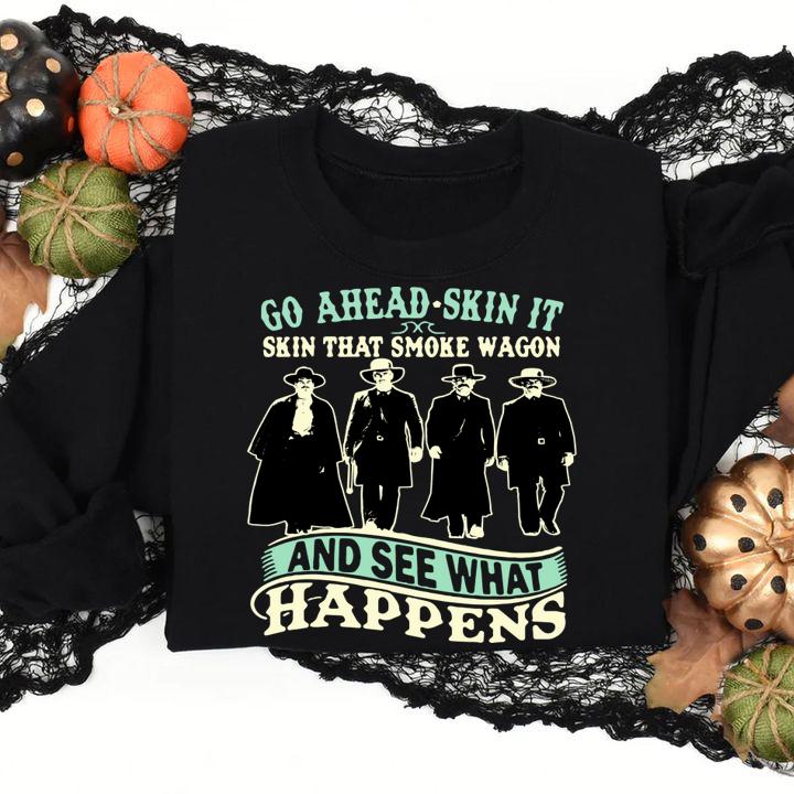 Tombstone Go Ahead Skin It Skin That Smoke Wagon And See What Happens t-shirt