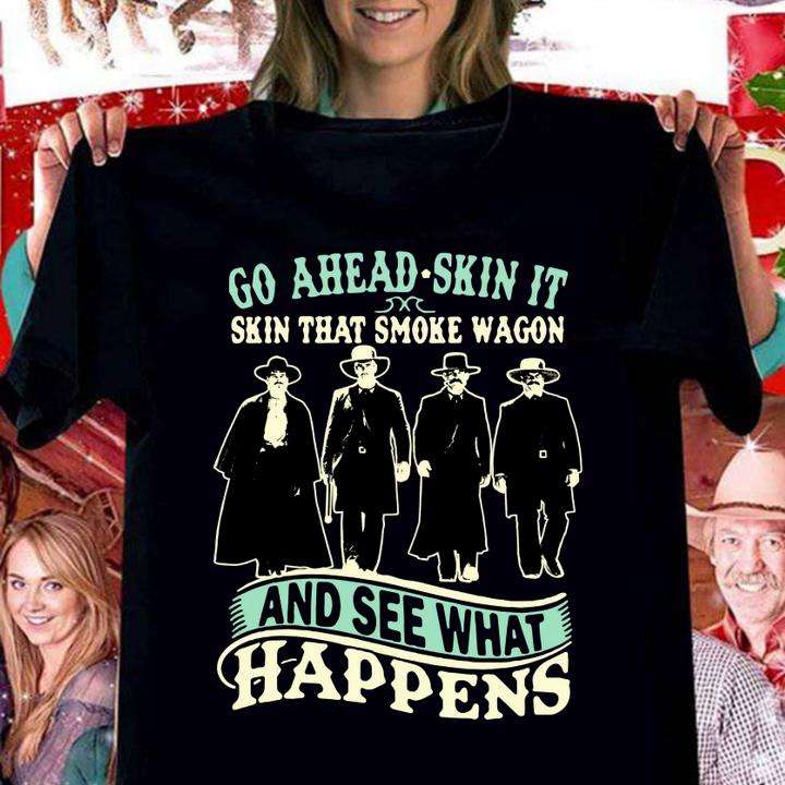 Tombstone Go Ahead Skin It Skin That Smoke Wagon And See What Happens t-shirt