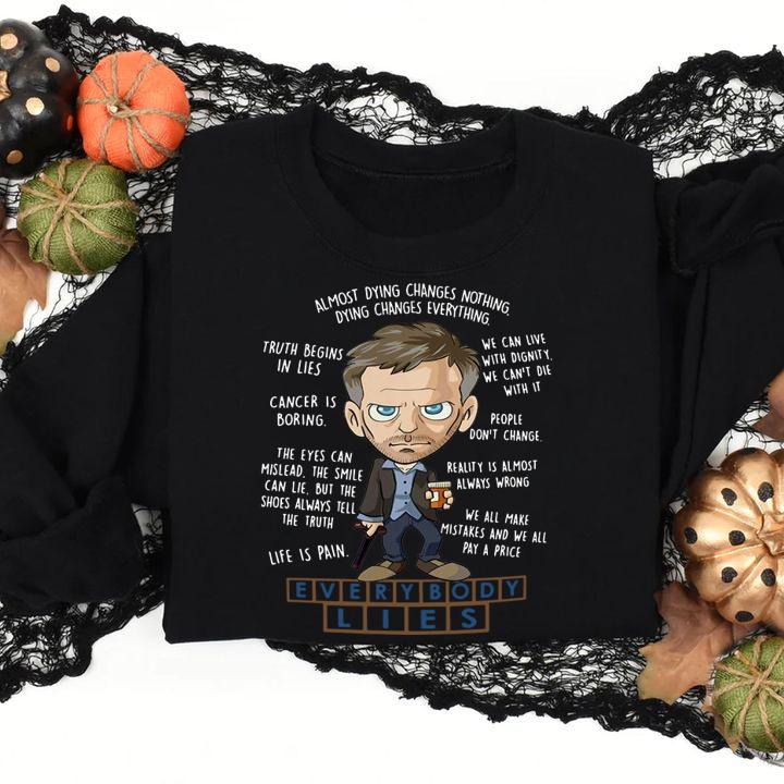 Everybody Lies Dying Changes Everything Dr. House t-shirt